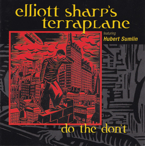 ELLIOTT SHARP - Elliott Sharp's Terraplane ‎: Do The Don`t cover 